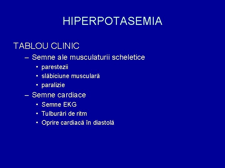 HIPERPOTASEMIA TABLOU CLINIC – Semne ale musculaturii scheletice • parestezii • slăbiciune musculară •