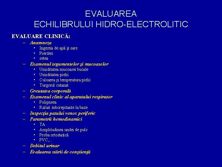 EVALUAREA ECHILIBRULUI HIDRO-ELECTROLITIC EVALUARE CLINICĂ: – Anamneza • Ingestia de apă şi sare •