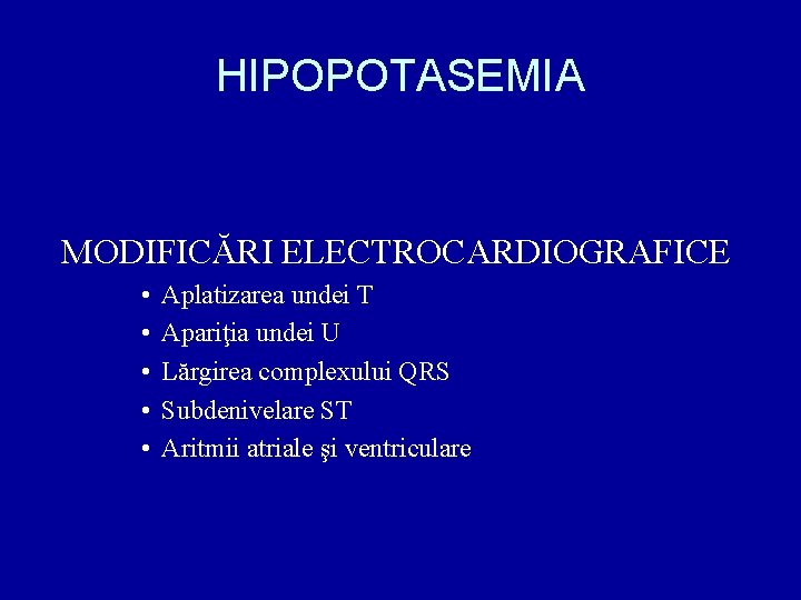 HIPOPOTASEMIA MODIFICĂRI ELECTROCARDIOGRAFICE • • • Aplatizarea undei T Apariţia undei U Lărgirea complexului