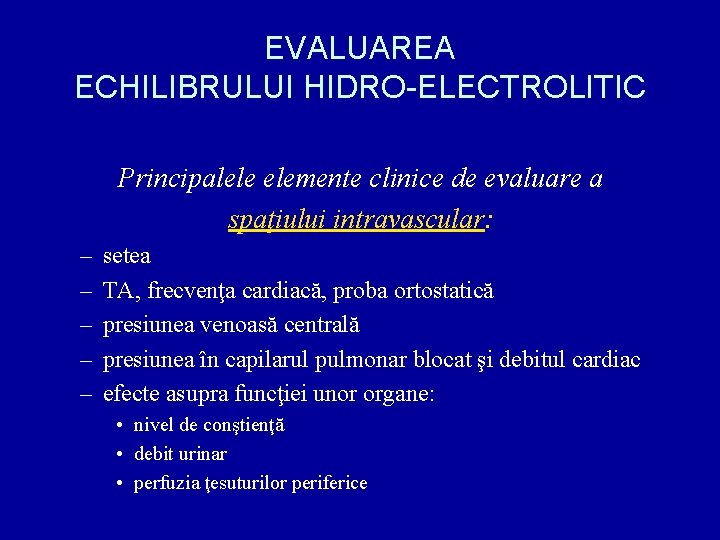 EVALUAREA ECHILIBRULUI HIDRO-ELECTROLITIC Principalele elemente clinice de evaluare a spaţiului intravascular: – – –