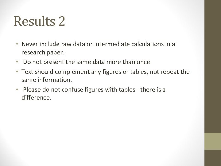 Results 2 • Never include raw data or intermediate calculations in a research paper.