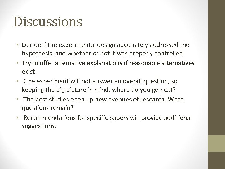 Discussions • Decide if the experimental design adequately addressed the hypothesis, and whether or