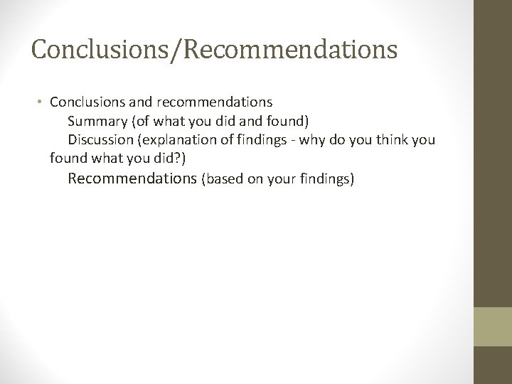 Conclusions/Recommendations • Conclusions and recommendations Summary (of what you did and found) Discussion (explanation