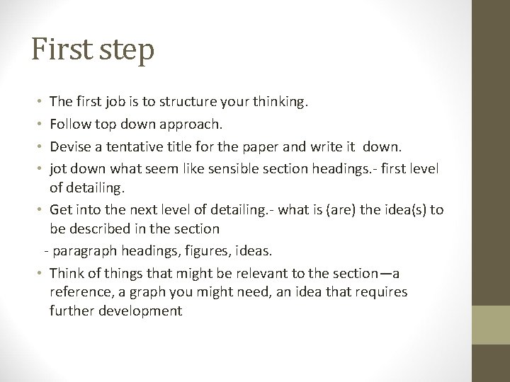 First step The first job is to structure your thinking. Follow top down approach.