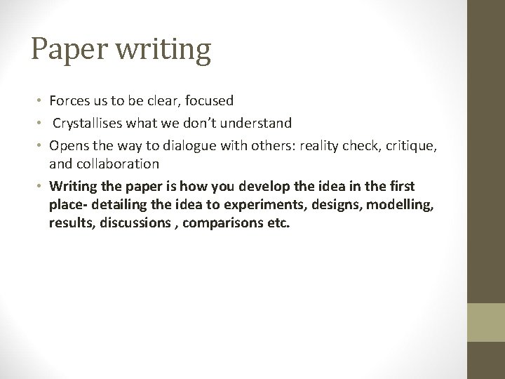 Paper writing • Forces us to be clear, focused • Crystallises what we don’t