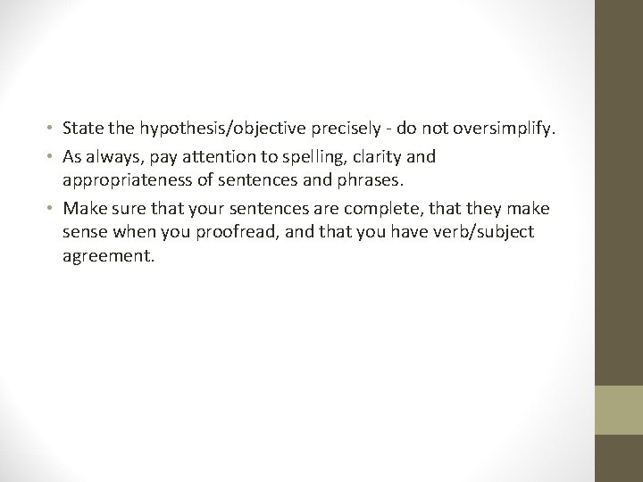  • State the hypothesis/objective precisely - do not oversimplify. • As always, pay