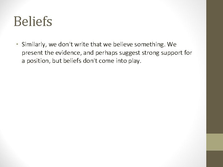 Beliefs • Similarly, we don't write that we believe something. We present the evidence,