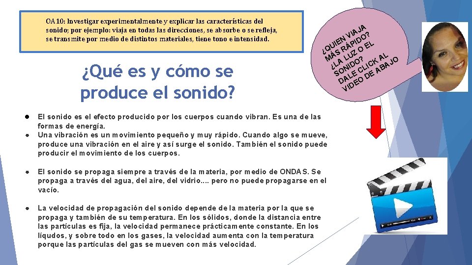 OA 10: Investigar experimentalmente y explicar las características del sonido; por ejemplo: viaja en