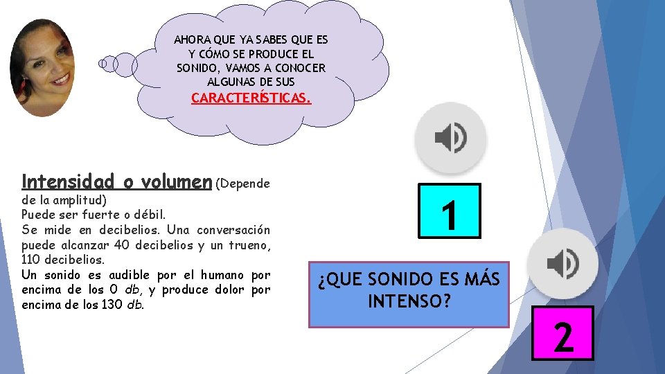 AHORA QUE YA SABES QUE ES Y CÓMO SE PRODUCE EL SONIDO, VAMOS A