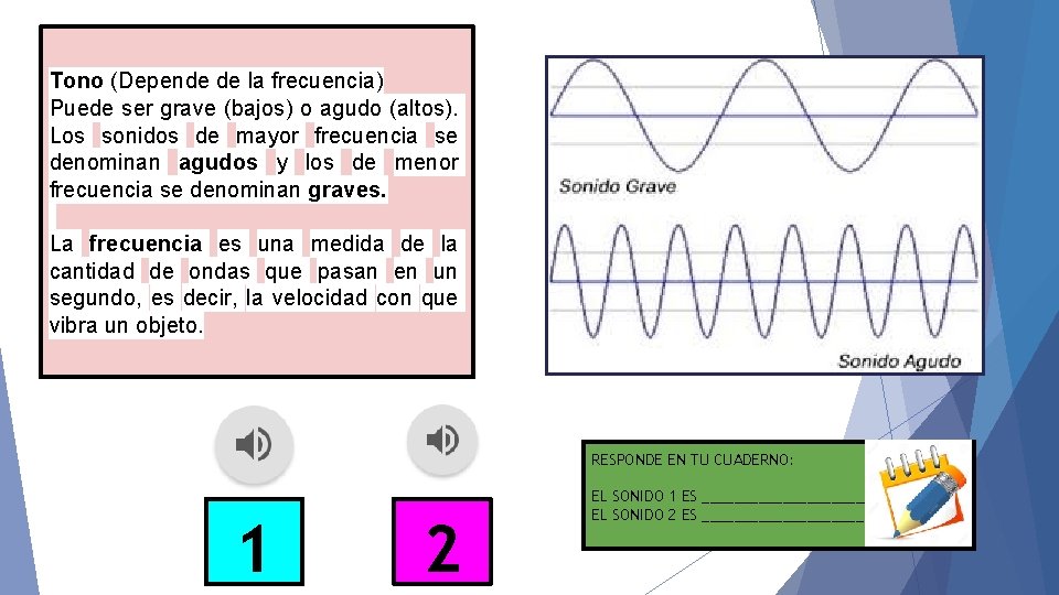 Tono (Depende de la frecuencia) Puede ser grave (bajos) o agudo (altos). Los sonidos