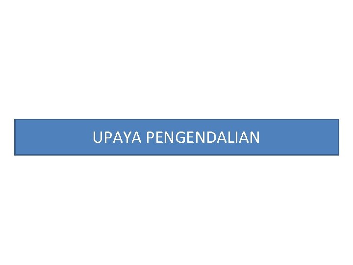 UPAYA PENGENDALIAN 