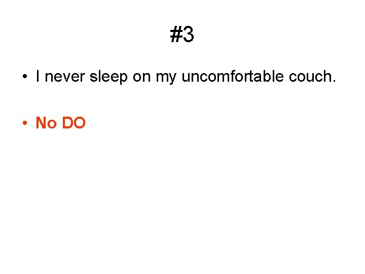 #3 • I never sleep on my uncomfortable couch. • No DO 