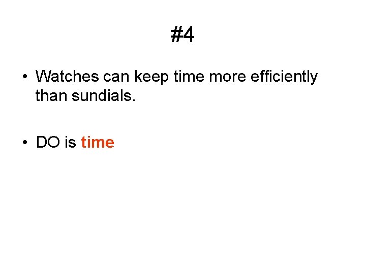 #4 • Watches can keep time more efficiently than sundials. • DO is time