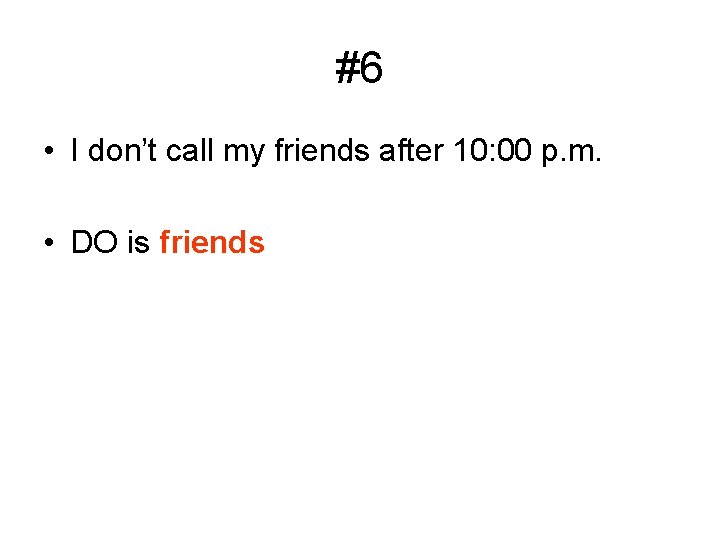 #6 • I don’t call my friends after 10: 00 p. m. • DO