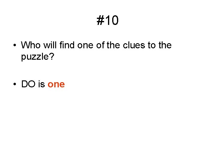 #10 • Who will find one of the clues to the puzzle? • DO