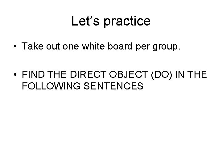 Let’s practice • Take out one white board per group. • FIND THE DIRECT