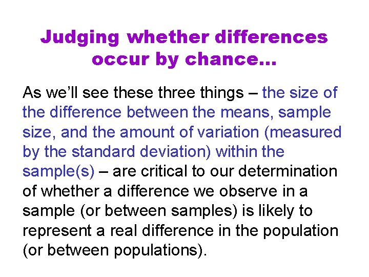 Judging whether differences occur by chance… As we’ll see these three things – the