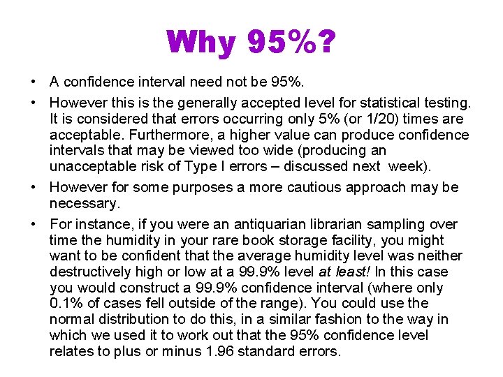 Why 95%? • A confidence interval need not be 95%. • However this is