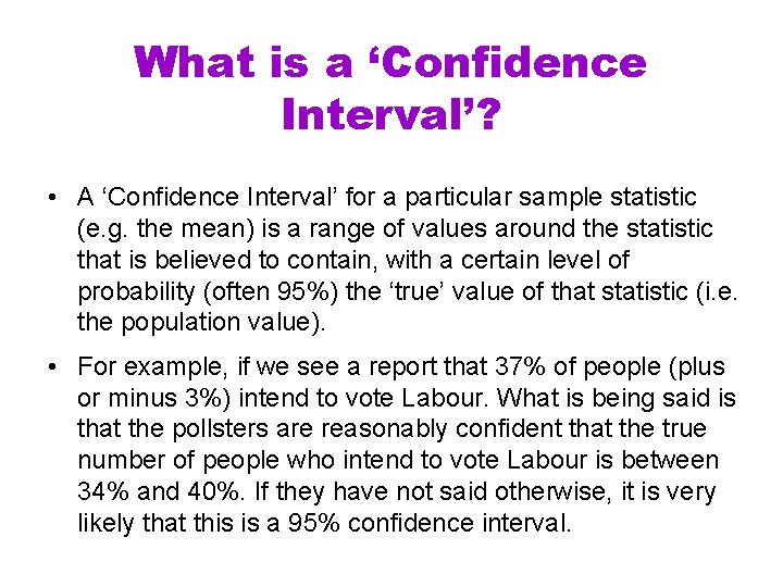 What is a ‘Confidence Interval’? • A ‘Confidence Interval’ for a particular sample statistic