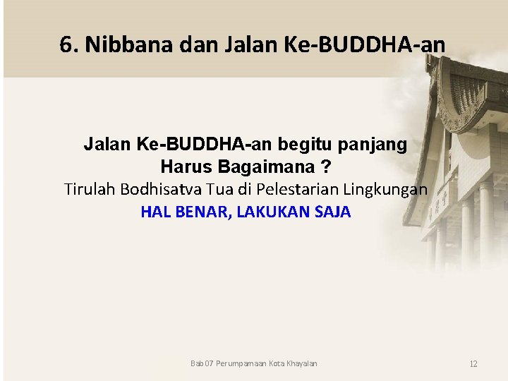 6. Nibbana dan Jalan Ke-BUDDHA-an begitu panjang Harus Bagaimana ? Tirulah Bodhisatva Tua di