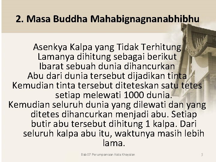 2. Masa Buddha Mahabignagnanabhibhu Asenkya Kalpa yang Tidak Terhitung Lamanya dihitung sebagai berikut Ibarat