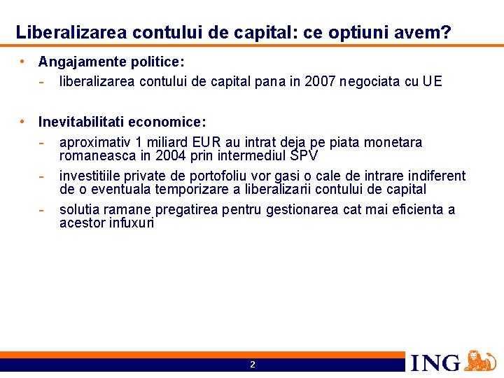 Liberalizarea contului de capital: ce optiuni avem? • Angajamente politice: - liberalizarea contului de