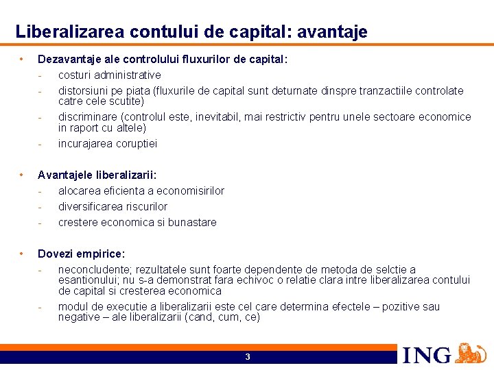 Liberalizarea contului de capital: avantaje • Dezavantaje ale controlului fluxurilor de capital: - costuri