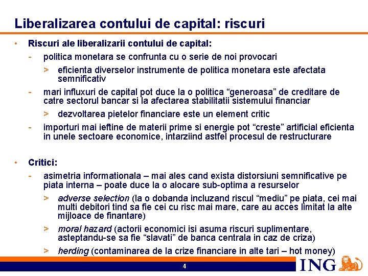 Liberalizarea contului de capital: riscuri • Riscuri ale liberalizarii contului de capital: - politica