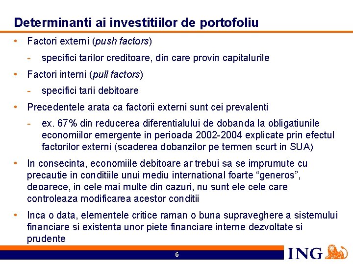 Determinanti ai investitiilor de portofoliu • Factori externi (push factors) - specifici tarilor creditoare,