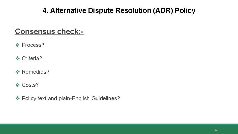 4. Alternative Dispute Resolution (ADR) Policy Consensus check: v Process? v Criteria? v Remedies?
