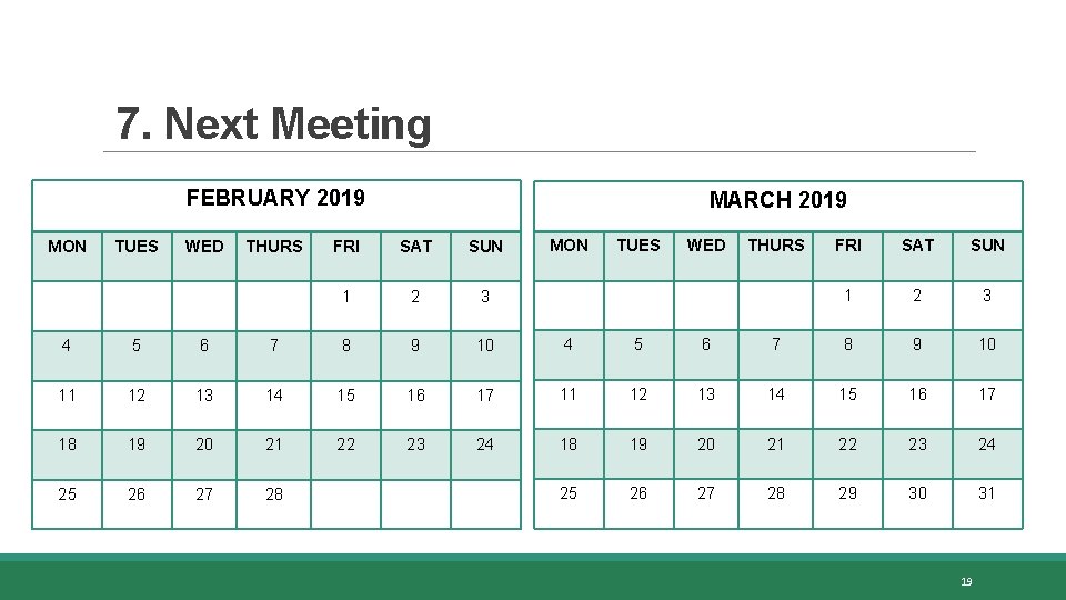 7. Next Meeting FEBRUARY 2019 MON TUES WED THURS MARCH 2019 FRI SAT SUN