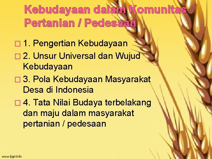 Kebudayaan dalam Komunitas Pertanian / Pedesaan � 1. Pengertian Kebudayaan � 2. Unsur Universal