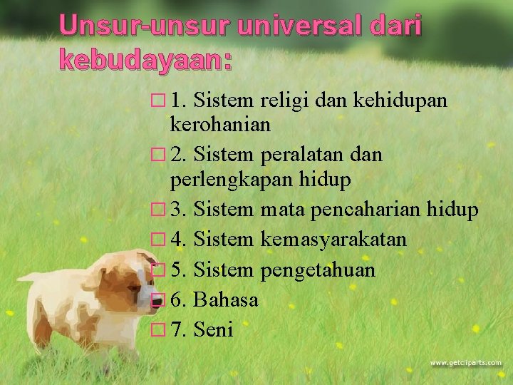 Unsur-unsur universal dari kebudayaan: � 1. Sistem religi dan kehidupan kerohanian � 2. Sistem