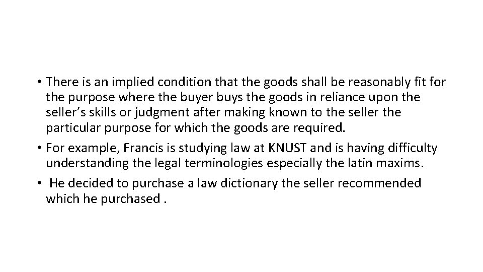  • There is an implied condition that the goods shall be reasonably fit