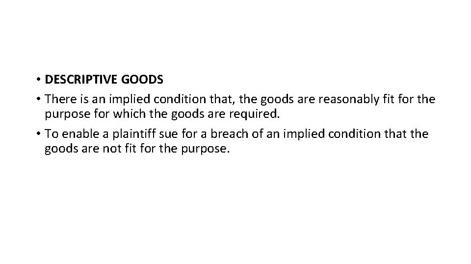  • DESCRIPTIVE GOODS • There is an implied condition that, the goods are