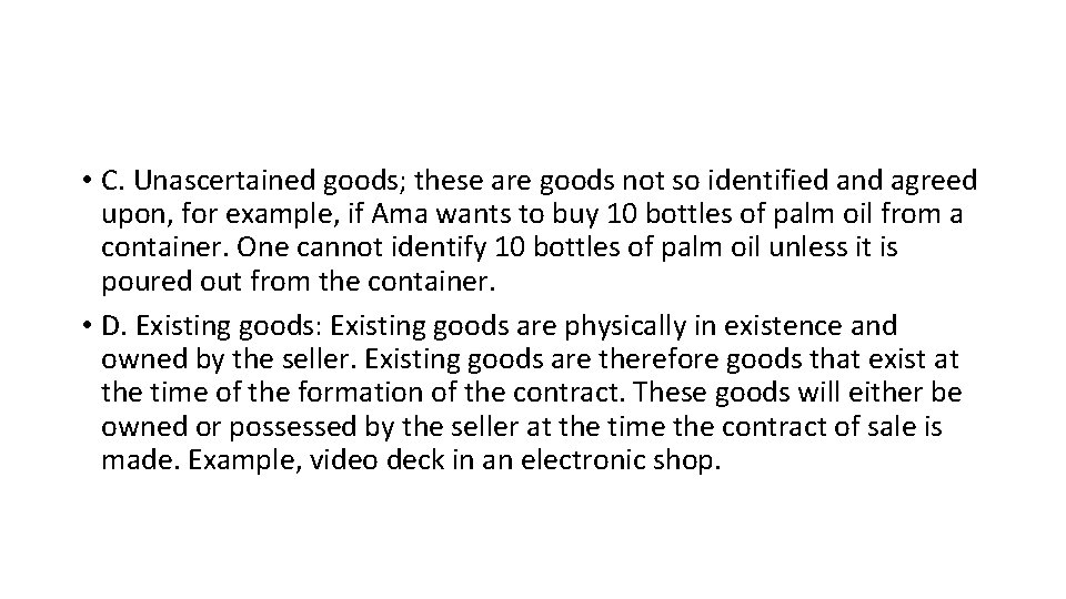  • C. Unascertained goods; these are goods not so identified and agreed upon,