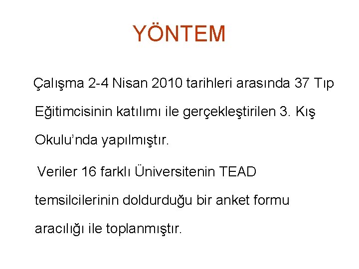 YÖNTEM Çalışma 2 -4 Nisan 2010 tarihleri arasında 37 Tıp Eğitimcisinin katılımı ile gerçekleştirilen