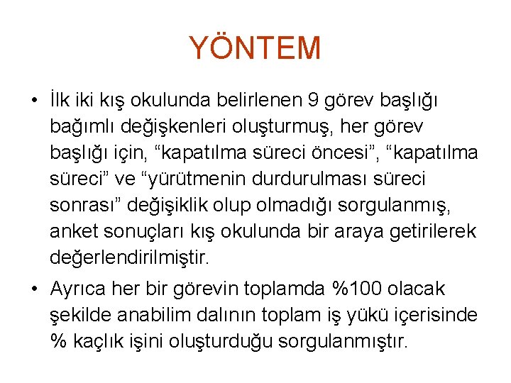 YÖNTEM • İlk iki kış okulunda belirlenen 9 görev başlığı bağımlı değişkenleri oluşturmuş, her