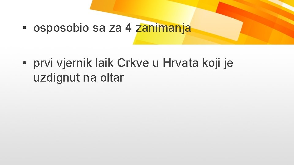  • osposobio sa za 4 zanimanja • prvi vjernik laik Crkve u Hrvata