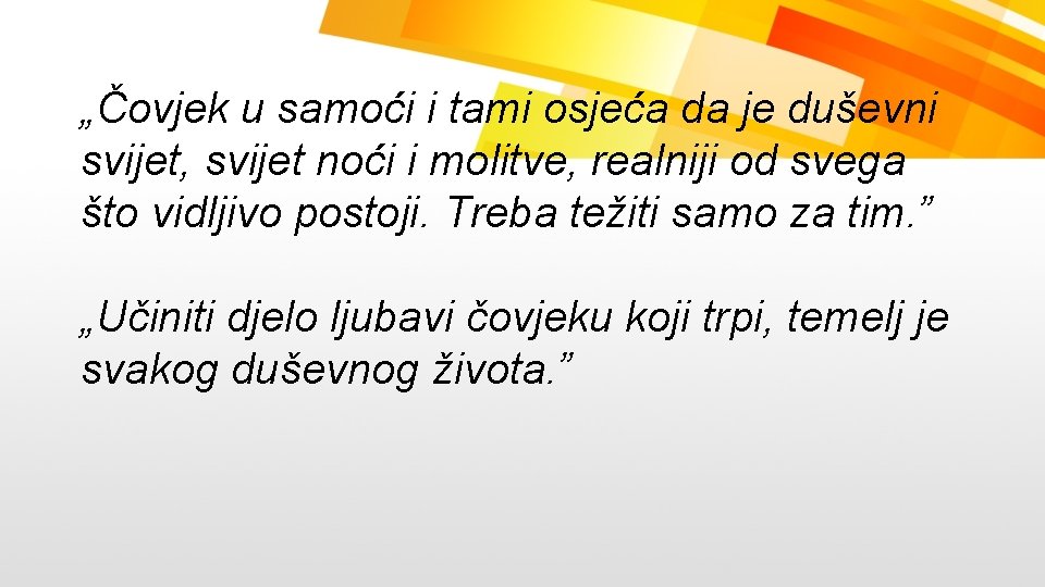 „Čovjek u samoći i tami osjeća da je duševni svijet, svijet noći i molitve,