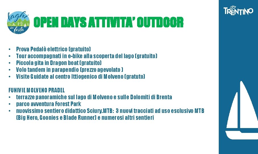 OPEN DAYS ATTIVITA’ OUTDOOR • • • Prova Pedalò elettrico (gratuito) Tour accompagnati in OPEN DAYS ATTIVITA’ OUTDOOR • • • Prova Pedalò elettrico (gratuito) Tour accompagnati in