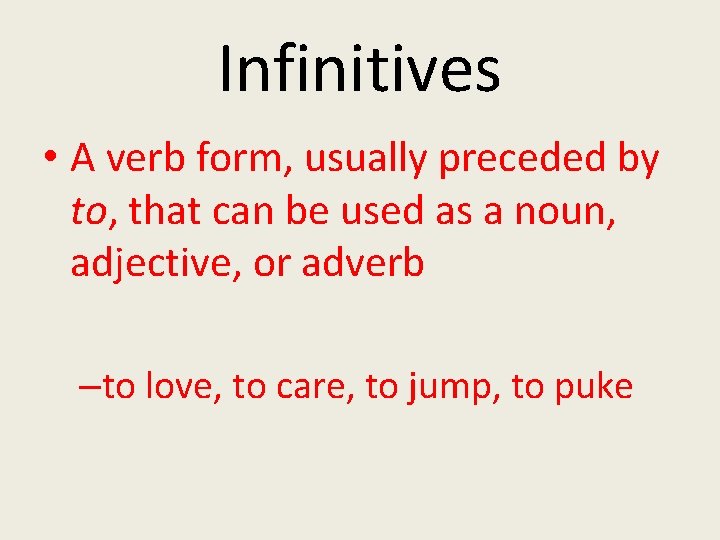 Infinitives • A verb form, usually preceded by to, that can be used as