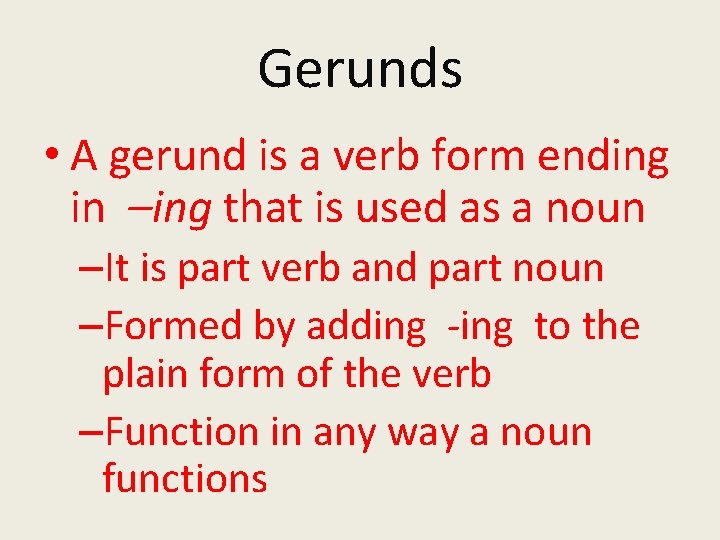 Gerunds • A gerund is a verb form ending in –ing that is used
