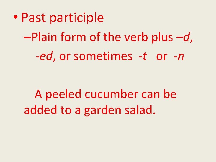  • Past participle –Plain form of the verb plus –d, -ed, or sometimes