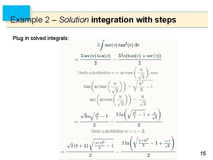 Example 2 – Solution integration with steps Plug in solved integrals: 15 