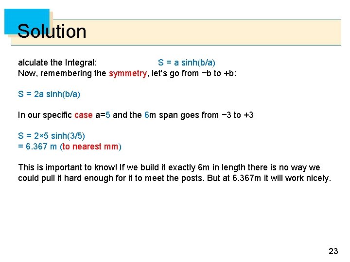 Solution alculate the Integral: S = a sinh(b/a) Now, remembering the symmetry, let's go