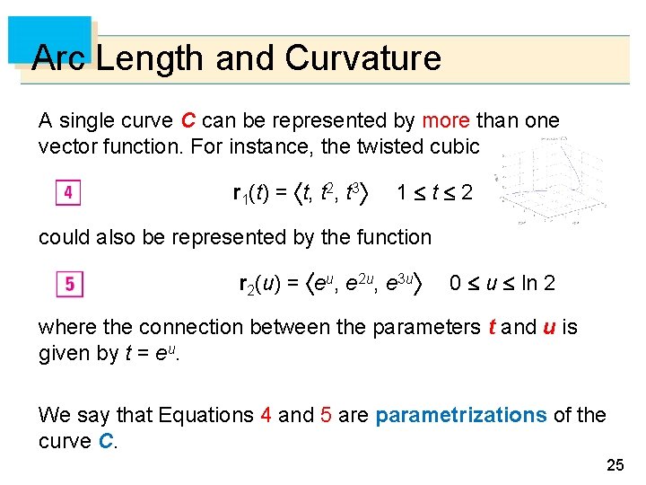 Arc Length and Curvature A single curve C can be represented by more than