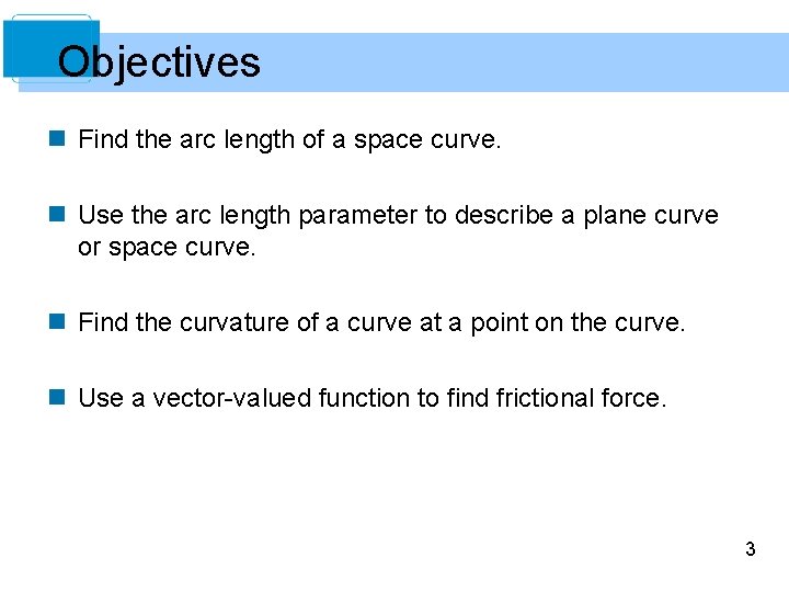 Objectives n Find the arc length of a space curve. n Use the arc