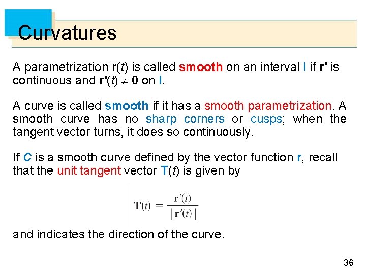 Curvatures A parametrization r(t) is called smooth on an interval I if r' is