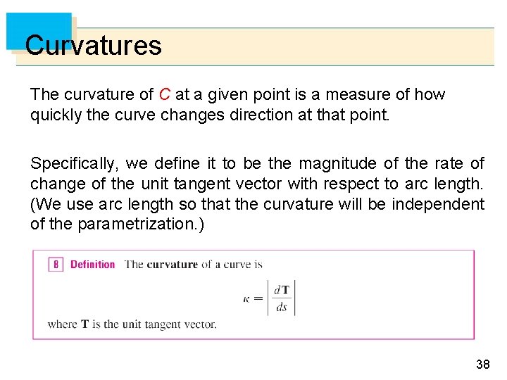 Curvatures The curvature of C at a given point is a measure of how